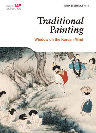 Traditional Painting: Window on the Korean Mind (Korea Essentials, #2)