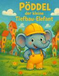 Pöddel der kleine Tiefbau-Elefant von Maik Daumen | Ebook