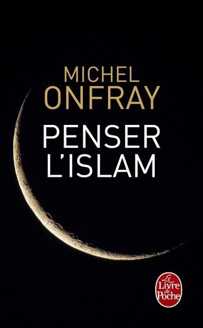 Onfray, M: Penser l’Islam
