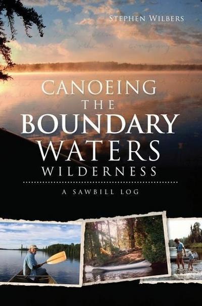 Canoeing the Boundary Waters Wilderness: A Sawbill Log