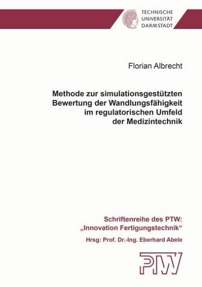 Methode zur simulationsgestützten Bewertung der Wandlungsfähigkeit im regulatorischen Umfeld der Medizintechnik