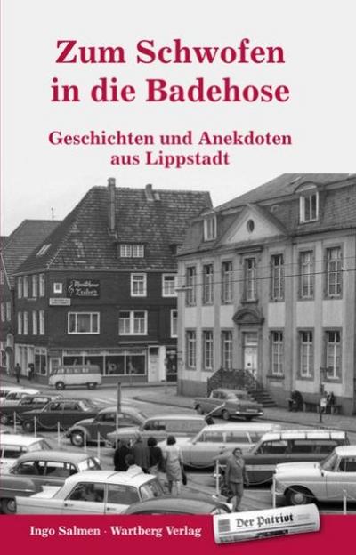 Zum Schwofen in die Badehose - Geschichten und Anekdoten aus Lippstadt