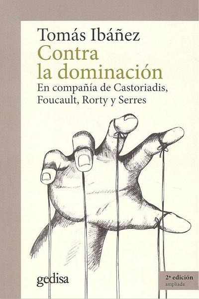 Contra la dominación : en compañía de Castoriadis, Foucault, Rorty y Serres