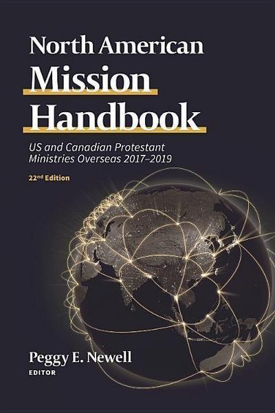 North American Mission Handbook: Us and Canadian Protestant Ministries Overseas, 2017-2019, 22nd Edition