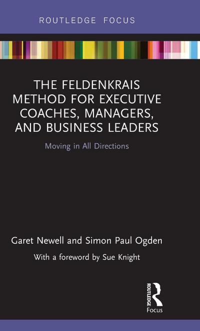 The Feldenkrais Method for Executive Coaches, Managers, and Business Leaders