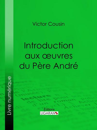 Introduction aux oeuvres du Père André