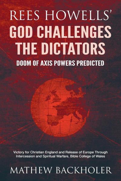 Rees Howells’ God Challenges the Dictators, Doom of Axis Powers Predicted