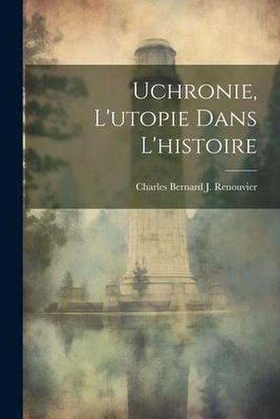 Uchronie, L’utopie Dans L’histoire