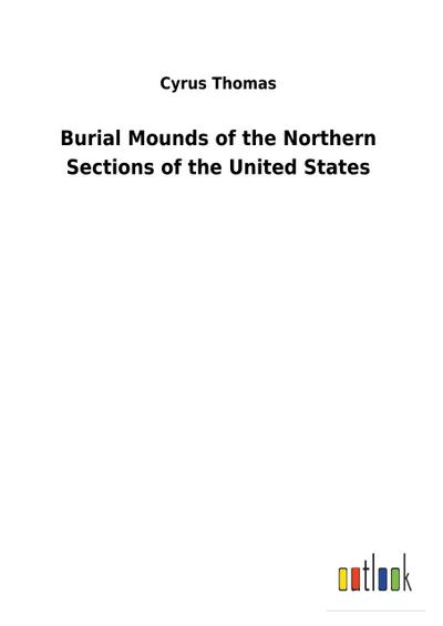 Burial Mounds of the Northern Sections of the United States