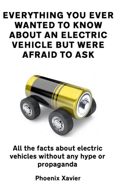 Everything You Ever Wanted To Know About An Electric Vehicle But Were Afraid To Ask