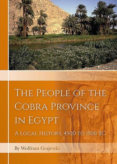 The People of the Cobra Province in Egypt: A Local History, 4500 to 1500 BC