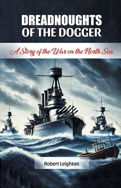Dreadnoughts of the Dogger A Story of the War on the North Sea