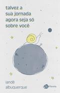 talvez a sua jornada agora seja só sobre você