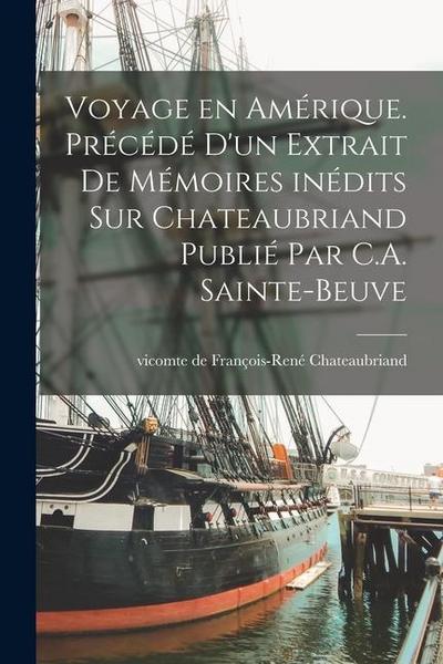 Voyage en Amérique. Précédé d’un extrait de mémoires inédits sur Chateaubriand publié par C.A. Sainte-Beuve