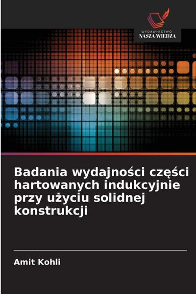 Badania wydajno¿ci cz¿¿ci hartowanych indukcyjnie przy u¿yciu solidnej konstrukcji