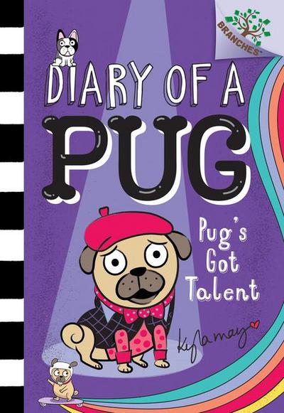 Pug’s Got Talent: A Branches Book (Diary of a Pug #4)