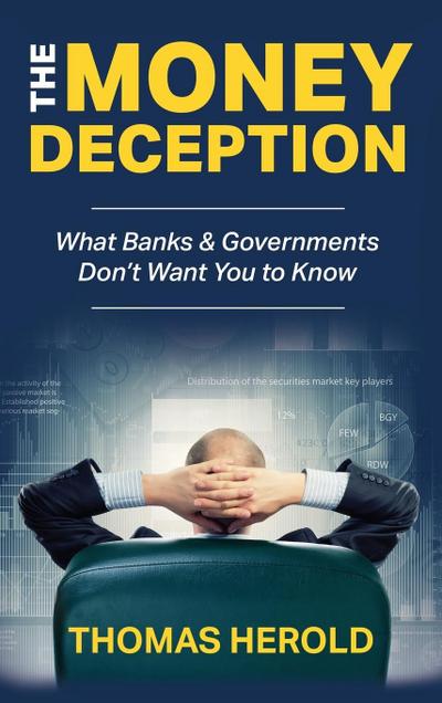 The Money Deception - What Banks & Governments Don’t Want You to Know