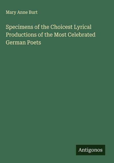 Specimens of the Choicest Lyrical Productions of the Most Celebrated German Poets