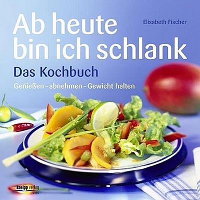 Ab heute bin ich schlank - Das Kochbuch