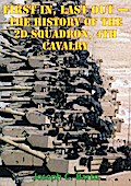 Task Force 2-4 Cav - First In, Last Out - The History Of The 2d Squadron, 4th Cavalry [Illustrated Edition]