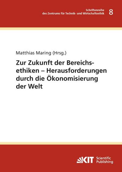 Zur Zukunft der Bereichsethiken - Herausforderungen durch die Ökonomisierung der Welt