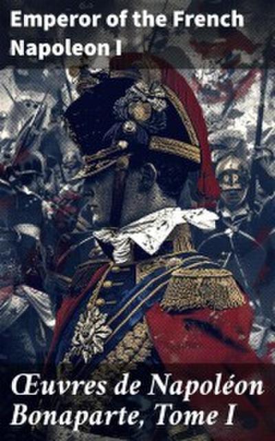 OEuvres de Napoléon Bonaparte, Tome I
