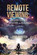 Remote Viewing : Bridging Science, Intuition and Healing
