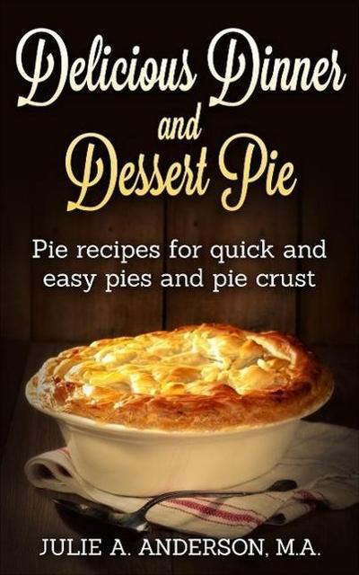 Delicious Dinner and Dessert Pie (Food and Nutrition Series)