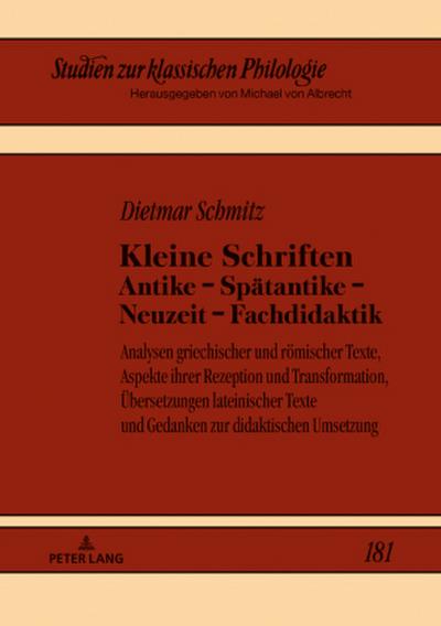Kleine Schriften Antike - Spätantike - Neuzeit - Fachdidaktik