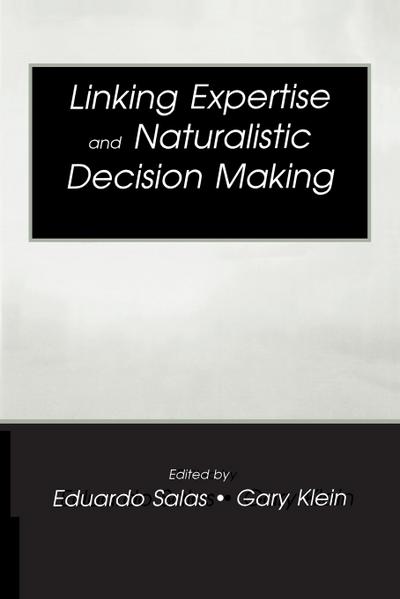 Linking Expertise and Naturalistic Decision Making