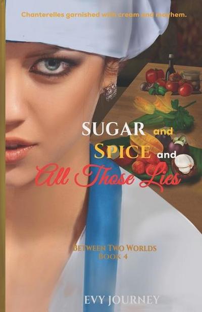 Sugar and Spice and All Those Lies (Between Two Worlds, #4)