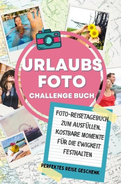 Reisetagebuch - Das Mitmach-Urlaubsfoto Challenge Buch