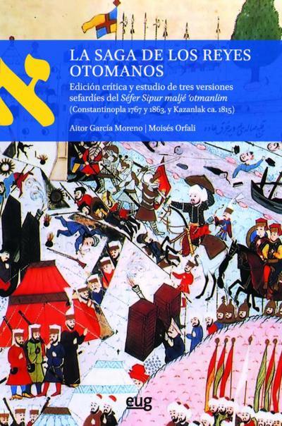 La saga de los reyes otomanos : edición crítica y estudio de tres versiones sefardíes del Séfer Sipur maljé ’otmanlim, Constantinopla 1767 y 1863, y Kazanlak ca.1815
