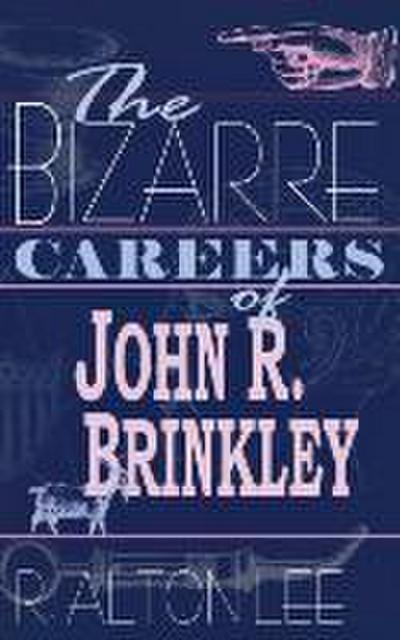 The Bizarre Careers of John R. Brinkley