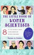 The Little Book of Women Scientists (An Encyclopedia of World’s Most Inspiring Women Book 3)