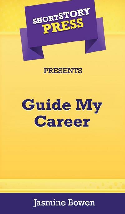 Short Story Press Presents Guide My Career