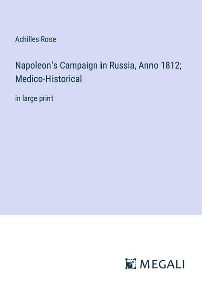 Napoleon’s Campaign in Russia, Anno 1812; Medico-Historical