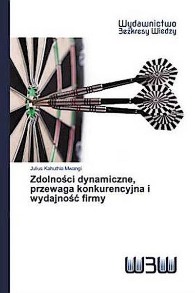 Zdolno¿ci dynamiczne, przewaga konkurencyjna i wydajno¿¿ firmy
