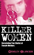 Killer Women - Devasting True Stories of Female Murderers