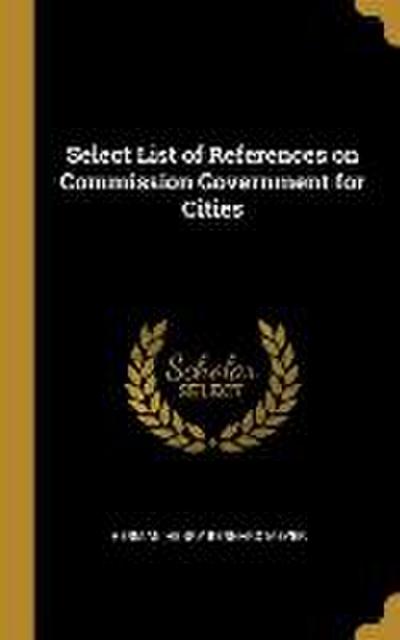 Select List of References on Commission Government for Cities