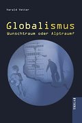 Globalismus - Wunschtraum oder Alptraum?