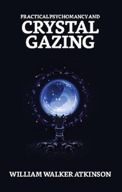 Practical Psychomancy and Crystal Gazing