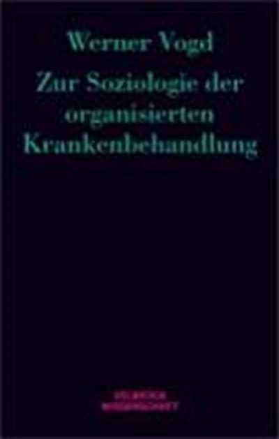 Zur Soziologie der organisierten Krankenbehandlung