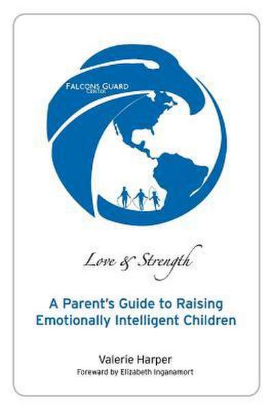 Love & Strength: A Parent’s Guide to Raising Emotionally Intelligent Children