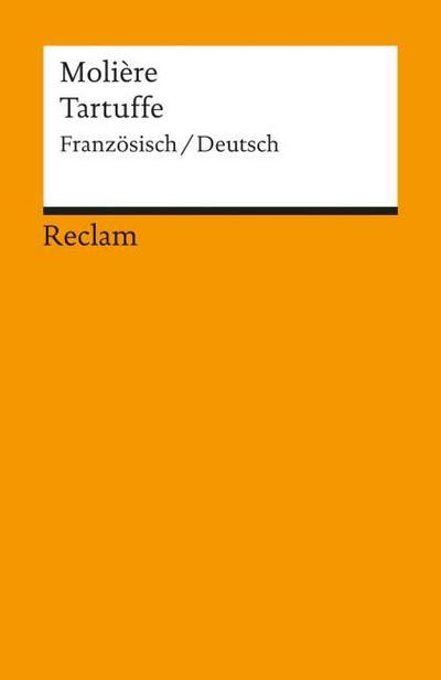 Le Tartuffe ou L’Imposteur / Der Tartuffe oder Der Betrüger. Comédie en cinq actes / Komödie in fünf Aufzügen. Französisch/Deutsch