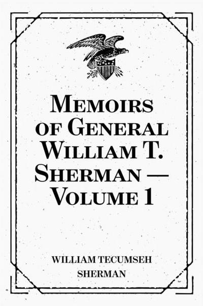 Memoirs of General William T. Sherman - Volume 1