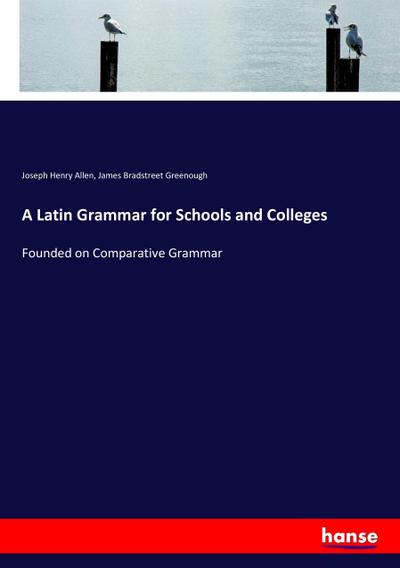 A Latin Grammar for Schools and Colleges