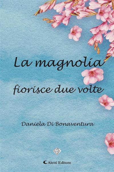 Di Bonaventura, D: La magnolia fiorisce due volte