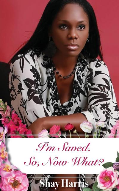 I’m Saved.  So, Now What?