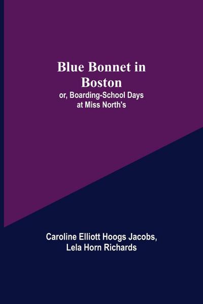 Blue Bonnet in Boston; or, Boarding-School Days at Miss North’s